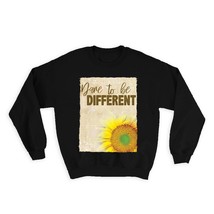 Sunflower Dare to Be Different : Gift Sweatshirt Flower Floral Yellow Decor Quot - £22.89 GBP