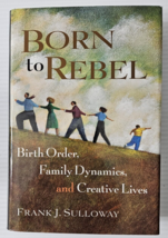 Born to Rebel : Birth Order, Family Dynamics, and Creative Lives by Frank J.... - £14.86 GBP