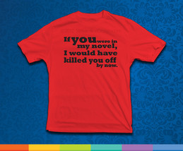If You Were In My Novel T-Shirt available in adult sizes - $11.95