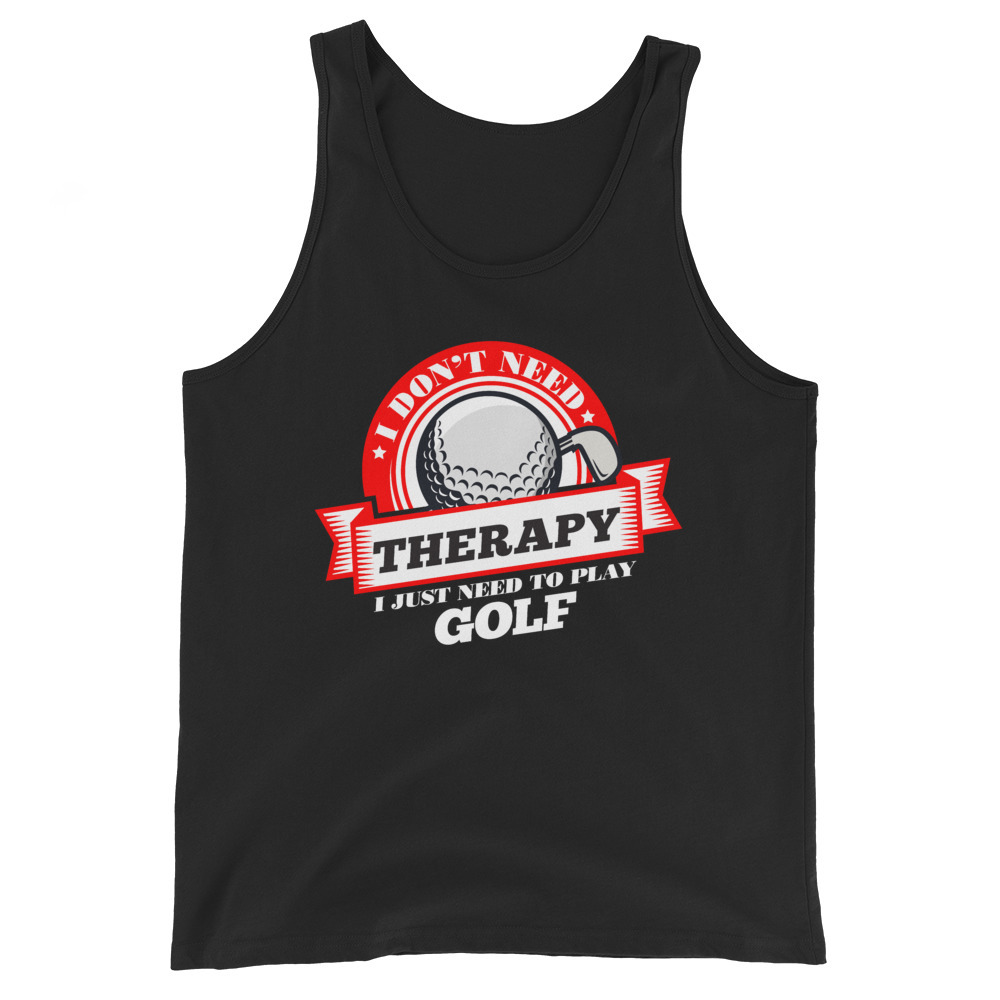Funny quote 'I Don't Need Therapy I Just Need To Play Golf' T Shirt Unisex Tank