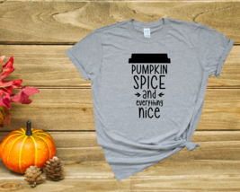 Pumpkin Spice &amp; Everything Nice Tee - $17.00+