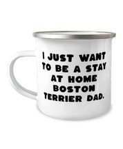Boston Terrier Dog Gifts For Dog Dad, I Just Want to Be a Stay at Home, Cute Bos - £15.78 GBP
