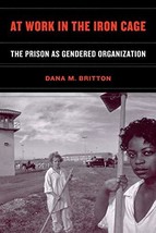 At Work in the Iron Cage: The Prison as Gendered Organization [Paperback... - $110.37 MXN