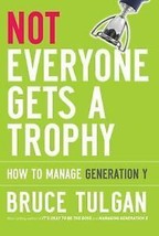Not Everyone Gets a Trophy : How to Manage Generation Y by Tulgan and Bruce Tulg - £0.76 GBP
