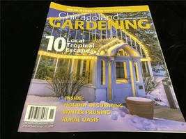 Chicagoland Gardening Magazine Nov/Dec 2018 10 Local Tropical Escapes - £7.98 GBP