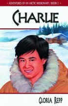 Charlie (Adventures of An Arctic Missionary, Book 2.) by Gloria Repp - Very Good - £8.47 GBP