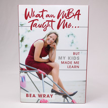 Signed What An Mba Taught Me: But My Kids Made Me Learn By Bea Wray Hardcover Dj - £18.96 GBP