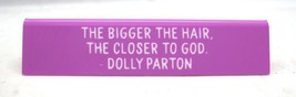 The Bigger The Hair, The Closer To God, Dolly Parton - Desk Sign Plaque - $9.49