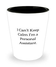 I Can&#39;t Keep Calm I&#39;m a Personal Assistant. Personal assistant Shot Glass, Inspi - £7.89 GBP