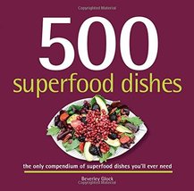 500 Superfood Dishes: 500 Full-Color, Step-By-Step Nutrient-Rich Recipes... - $16.03