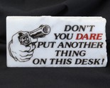 Paperweight Don&#39;t you Dare Put Another Thing On My Desk Marble 6&quot; x 3&quot; - £10.83 GBP