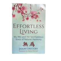 Effortless Living: Wu-Wei and the Spontaneous State of Natural Harmony Paperback - £10.99 GBP