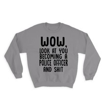 Police Officer and Sh*t : Gift Sweatshirt Wow Funny Job Office Look at You Cowor - £23.14 GBP