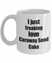 Caraway Seed Cake Lover Mug I Just Freaking Love Funny Gift Idea For Foodie Coff - £13.23 GBP+