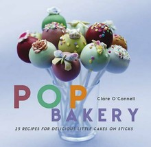 Pop Bakery: 25 Recipes for Delicious Little Cakes on Sticks - £6.20 GBP