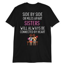 Side by Side Or Miles Apart Sisters T-Shirt, Funny Sister T-Shirt Black - £17.45 GBP+