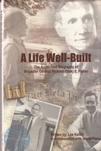 A Life WELL-BUILT: Biography Of Brigadier General Richard E. Fisher (2010) Pilot - $13.49