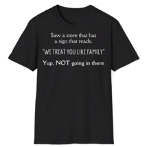 Funny Sarcastic Phrase Witty Quote Novelty Gift Shirt &quot;We Treat you Like Family&quot; - £12.92 GBP