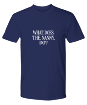 Funny TShirt What Does The Nanny Do Navy-P-Tee  - £19.14 GBP