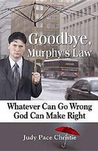 Goodbye, Murphy&#39;s Law: Whatever Can Go Wrong, God Can Make Right Judy Pa... - $18.86