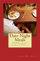 Date Night Meals: 100 Meals to cook for the Special Someone in your life... - £7.46 GBP