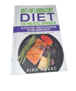 Anti-Inflammatory Diet: The Holistic Approach: Alleviate Pain, Stimulate... - $0.93