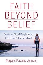 Faith Beyond Belief: Stories of Good People Who Left Their Church Behind [Paperb - £11.79 GBP