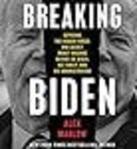 Breaking Biden Exposing the Hidden Forces and Secret Money Machine Behind Joe Bi - £26.50 GBP