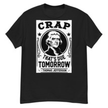 That&#39;s Due Tomorrow? Thomas Jefferson T-Shirt Humorous 4th of July Tee P... - $16.34+