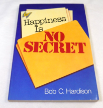 Happiness Is No Secret - Bob C. Hardison - $7.50