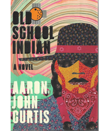 OLD SCHOOL INDIAN       A NOVEL      AARON JOHN CURTIS - $28.00