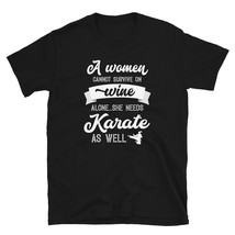 A Woman Cannot Survive On Wine Alone She Needs Karate As Well T-shirt - £15.84 GBP