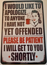 I Would Like To Apologize To Anyone I Have Not Yet Offended Metal Sign 12&quot;x15&quot; - £16.40 GBP