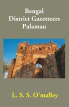 Bengal District Gazetteers: Palamau Volume 38th [Hardcover] - £20.42 GBP