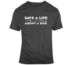 Save A Life, Adopt A Dog T Shirt - $26.72