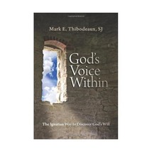 God&#39;s Voice Within: The Ignatian Way to Discover God&#39;s Will Thibodeaux, Mark E. - $15.00