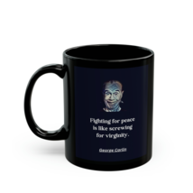 George Carlin Funny Naughty Quote Mug Fighting For Peace 11oz Black Ceramic Cup - £15.81 GBP