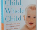 Healthy Child, Whole Child: Integrating the Best of Conventional and Alt... - $2.93