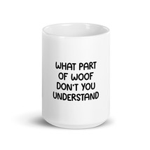 What Part Of Woof Don&#39;t You Understand Dog 15oz Mug - £15.74 GBP