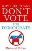 Why Christians Don&#39;t Vote for Democrats [Paperback] Miller, Richard - £15.80 GBP