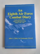 An Eighth Air Force Combat Diary England 1944-1945 by John A. Clark HC DJ - £53.02 GBP