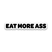 Eat More Ass Vinyl Sticker 4.5&quot;&quot; Wide Includes Two Stickers New - £9.15 GBP