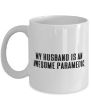 My Husband Is an Awesome Paramedic. 11oz 15oz Mug, Husband Cup, Inspirational Fo - £11.93 GBP+