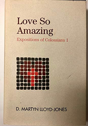 Love So Amazing : Expositions of Colossians I by D. Martyn Lloyd-Jones (... - $123.75