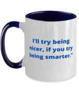 I will try being nicer, if you try being smarter.two tone coffee mug navy  - $26.10 CAD