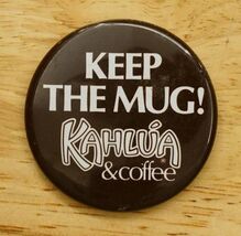 Vintage Pinback Button Keep The Mug Kahlua &amp; Coffee Liquor Advertising - $12.86
