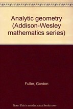 Analytic geometry (Addison-Wesley mathematics series) Fuller, Gordon - $8.26