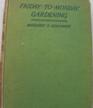Friday-To-Monday Gardening: written by Margaret Olthof Goldsmith, C. 1937, first - £77.87 GBP