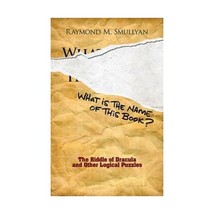 What Is the Name of This Book?: The Riddle of Dracula and Other Logical Puzzles  - $18.00