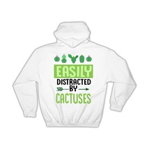 Easily Distracted By Cactuses : Gift Hoodie Cactus Succulents Desert Cute Funny - £28.43 GBP